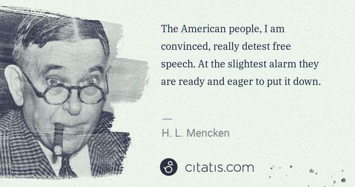 H. L. Mencken: The American people, I am convinced, really detest free ... | Citatis