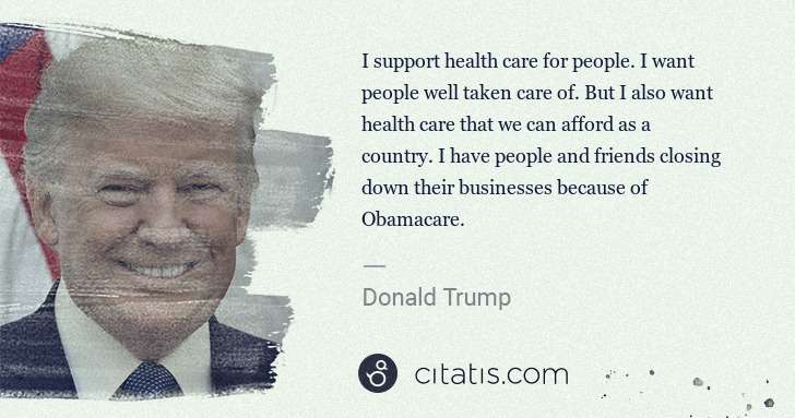 Donald Trump: I support health care for people. I want people well taken ... | Citatis