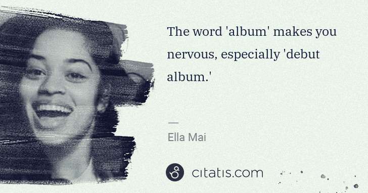 Ella Mai: The word 'album' makes you nervous, especially 'debut ... | Citatis