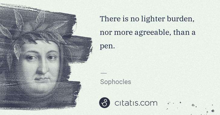 Petrarch (Francesco Petrarca): There is no lighter burden, nor more agreeable, than a pen. | Citatis