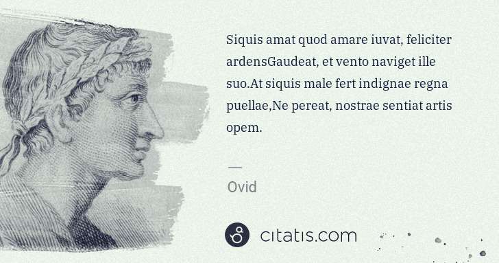 Ovid: Siquis amat quod amare iuvat, feliciter ardensGaudeat, et ... | Citatis