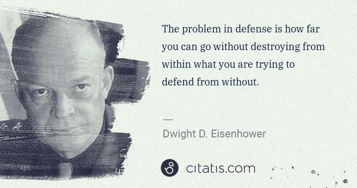 Dwight D. Eisenhower: The problem in defense is how far you can go without ... | Citatis