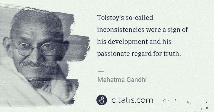 Mahatma Gandhi: Tolstoy's so-called inconsistencies were a sign of his ... | Citatis