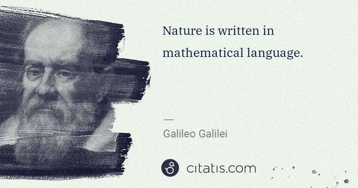 Galileo Galilei: Nature is written in mathematical language. | Citatis