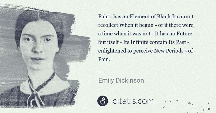 Emily Dickinson: Pain - has an Element of Blank It cannot recollect When it ... | Citatis