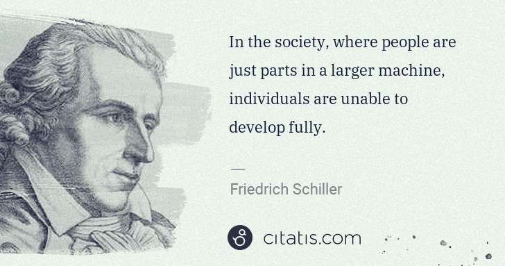 In the society, where people are just parts in a larger machine, individuals are unable to develop fully.