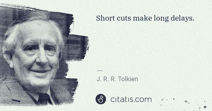 J. R. R. Tolkien: Short cuts make long delays. | Citatis