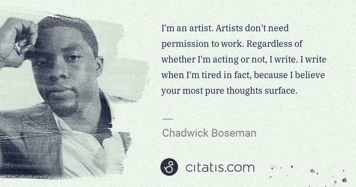 Chadwick Boseman: I'm an artist. Artists don't need permission to work. ... | Citatis