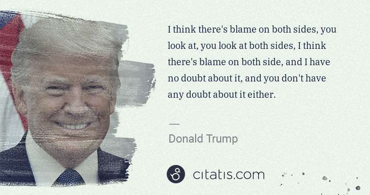 Donald Trump: I think there's blame on both sides, you look at, you look ... | Citatis