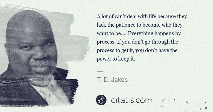 T. D. Jakes: A lot of can't deal with life because they lack the ... | Citatis