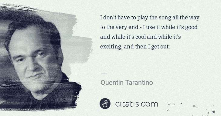 Quentin Tarantino: I don't have to play the song all the way to the very end  ... | Citatis