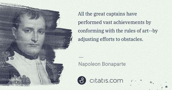 Napoleon Bonaparte: All the great captains have performed vast achievements by ... | Citatis