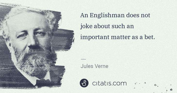 Jules Verne: An Englishman does not joke about such an important matter ... | Citatis
