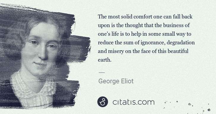 George Eliot: The most solid comfort one can fall back upon is the ... | Citatis