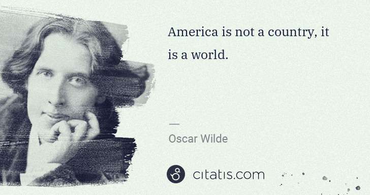 Oscar Wilde: America is not a country, it is a world. | Citatis
