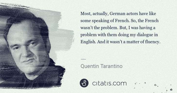 Quentin Tarantino: Most, actually, German actors have like some speaking of ... | Citatis