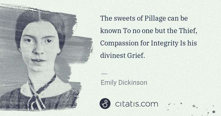 Emily Dickinson: The sweets of Pillage can be known To no one but the Thief ... | Citatis