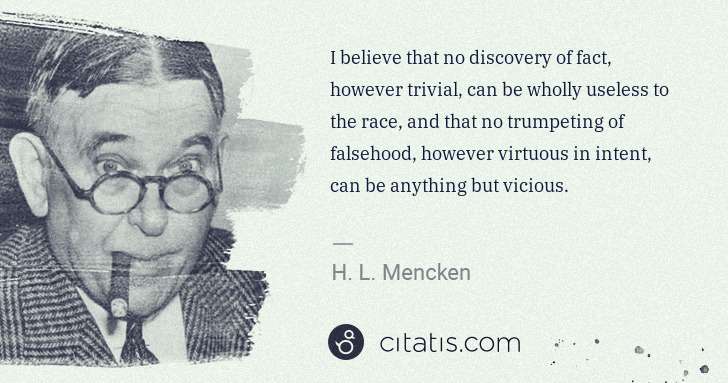 H. L. Mencken: I believe that no discovery of fact, however trivial, can ... | Citatis