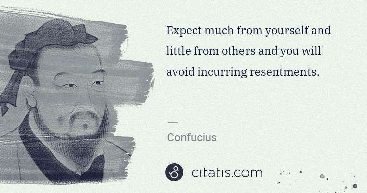 Confucius: Expect much from yourself and little from others and you ... | Citatis