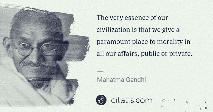 Mahatma Gandhi: The very essence of our civilization is that we give a ... | Citatis