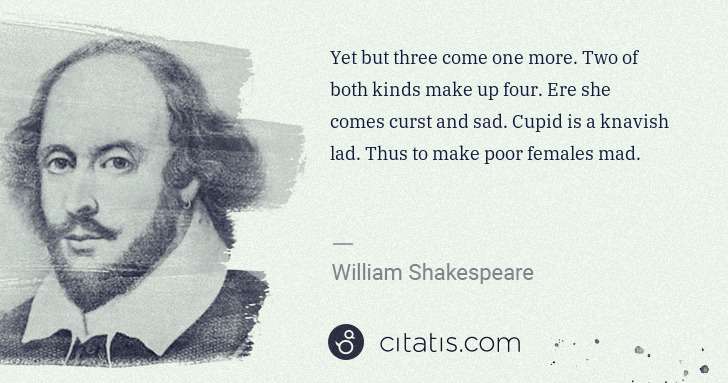 William Shakespeare: Yet but three come one more. Two of both kinds make up ... | Citatis