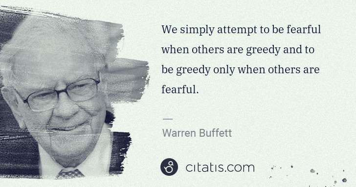 Warren Buffett: We simply attempt to be fearful when others are greedy and ... | Citatis