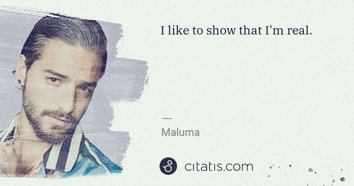 Maluma: I like to show that I'm real. | Citatis