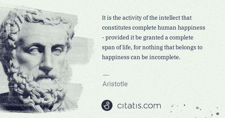 Aristotle: It is the activity of the intellect that constitutes ... | Citatis