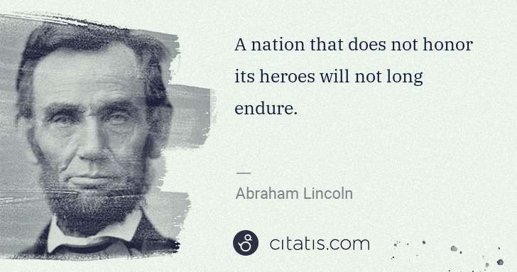 Abraham Lincoln: A nation that does not honor its heroes will not long ... | Citatis
