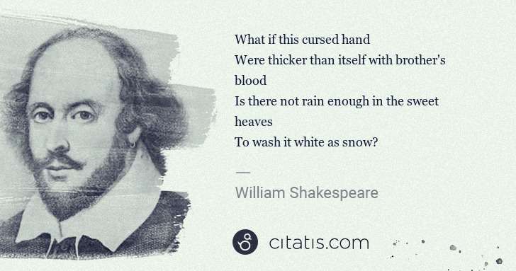 William Shakespeare: What if this cursed hand
Were thicker than itself with ... | Citatis