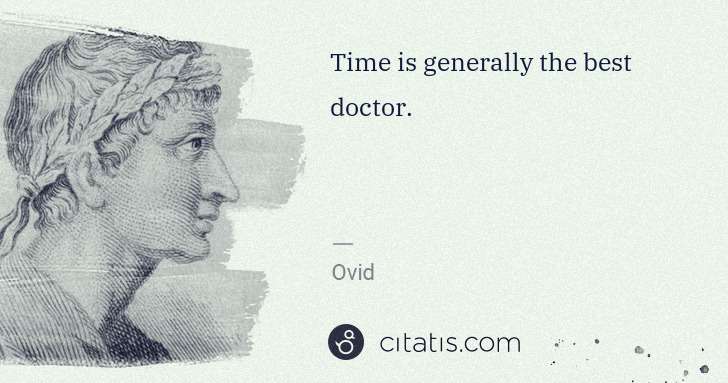 Ovid: Time is generally the best doctor. | Citatis