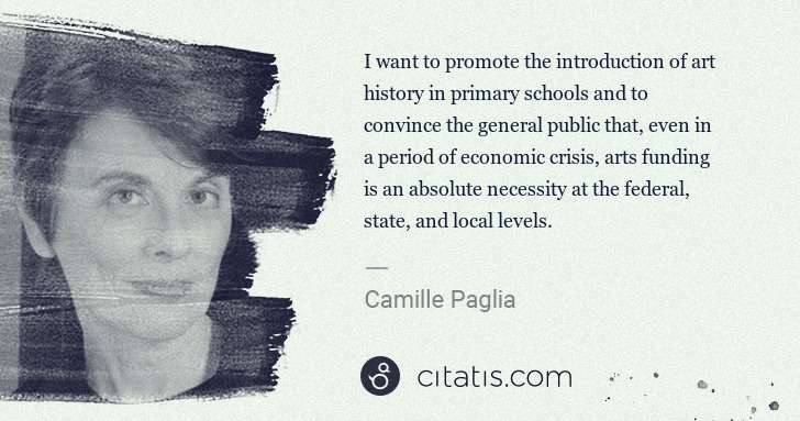 Camille Paglia: I want to promote the introduction of art history in ... | Citatis