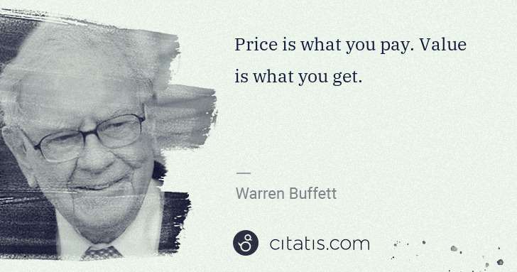 Warren Buffett: Price is what you pay. Value is what you get. | Citatis