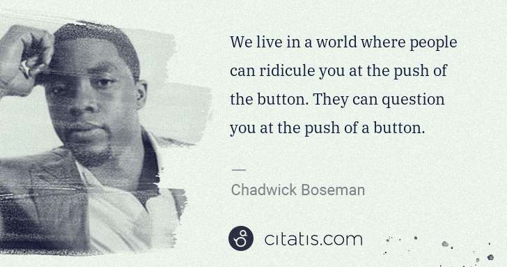 Chadwick Boseman: We live in a world where people can ridicule you at the ... | Citatis