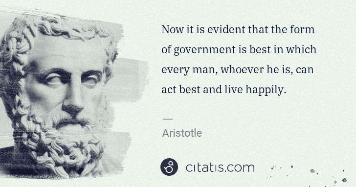 Aristotle: Now it is evident that the form of government is best in ... | Citatis
