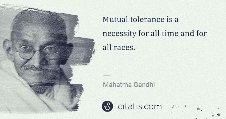 Mahatma Gandhi: Mutual tolerance is a necessity for all time and for all ... | Citatis