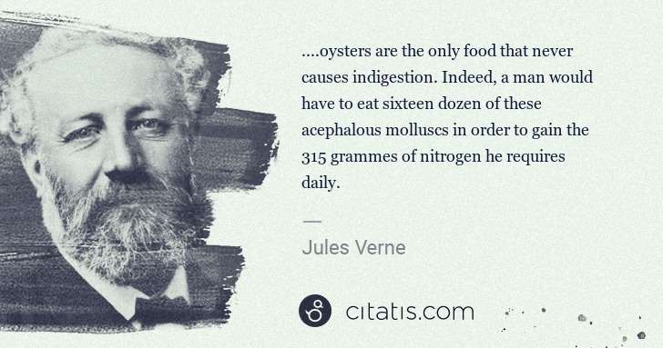 Jules Verne: ....oysters are the only food that never causes ... | Citatis