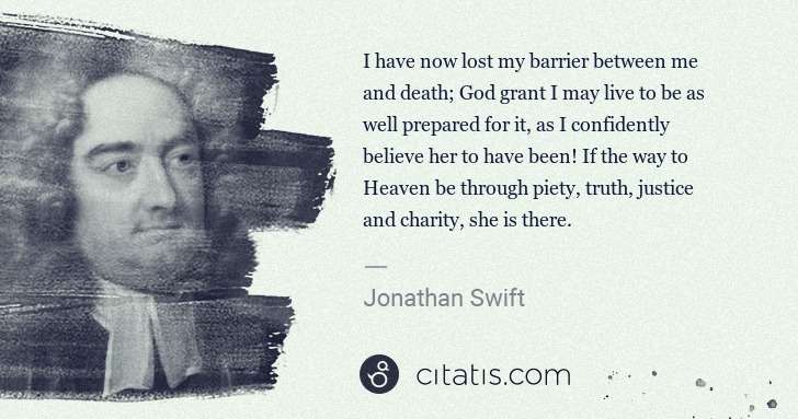 Jonathan Swift: I have now lost my barrier between me and death; God grant ... | Citatis