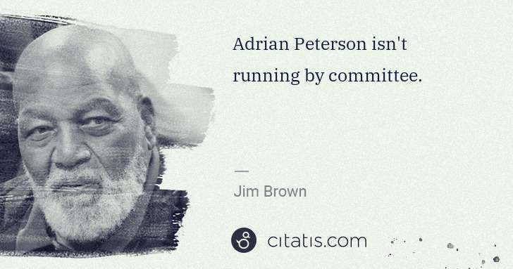 Jim Brown: Adrian Peterson isn't running by committee. | Citatis