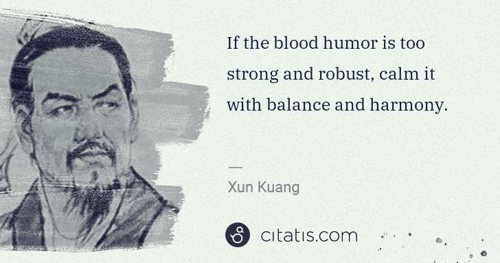 Xun Kuang: If the blood humor is too strong and robust, calm it with ... | Citatis