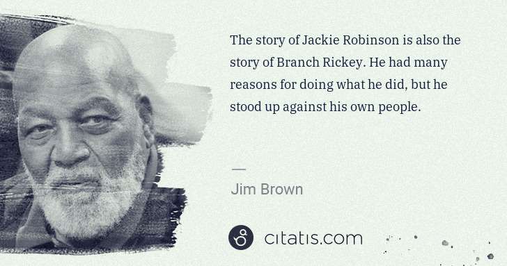 Jim Brown: The story of Jackie Robinson is also the story of Branch ... | Citatis