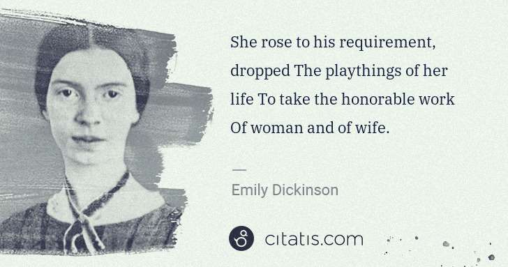 Emily Dickinson: She rose to his requirement, dropped The playthings of her ... | Citatis