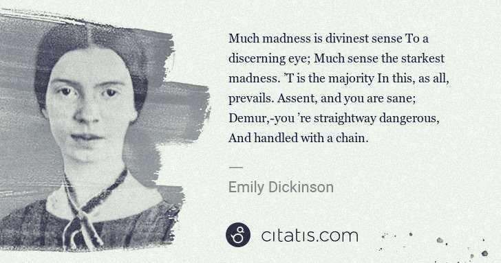 Emily Dickinson: Much madness is divinest sense To a discerning eye; Much ... | Citatis