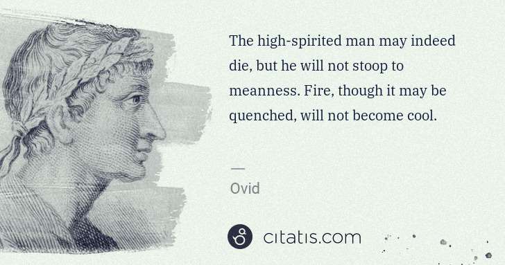 Ovid: The high-spirited man may indeed die, but he will not ... | Citatis