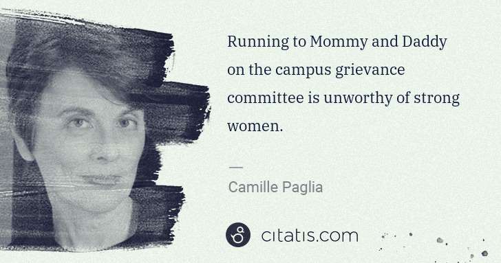 Camille Paglia: Running to Mommy and Daddy on the campus grievance ... | Citatis