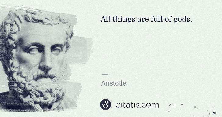Aristotle: All things are full of gods. | Citatis