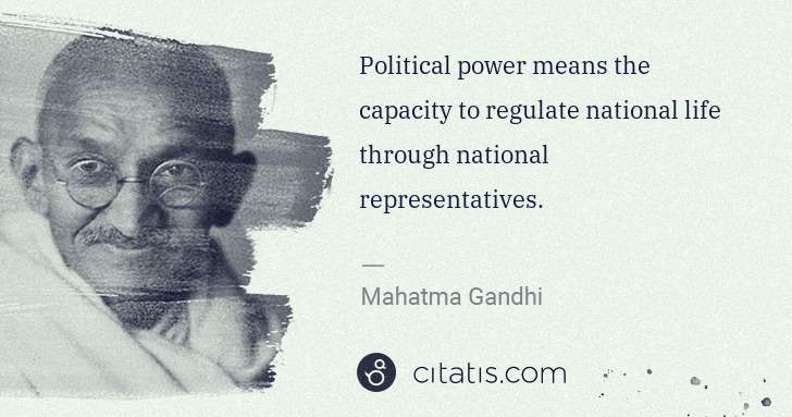 Mahatma Gandhi: Political power means the capacity to regulate national ... | Citatis