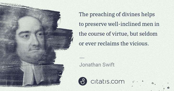 Jonathan Swift: The preaching of divines helps to preserve well-inclined ... | Citatis