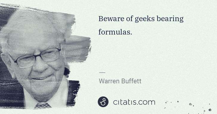 Warren Buffett: Beware of geeks bearing formulas. | Citatis