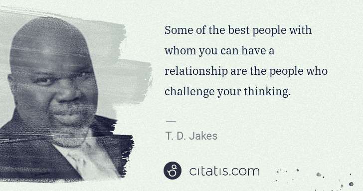 T. D. Jakes: Some of the best people with whom you can have a ... | Citatis